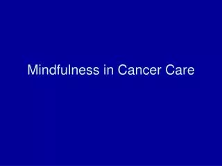 Mindfulness in Cancer Care