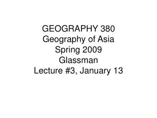 GEOGRAPHY 380 Geography of Asia Spring 2009 Glassman Lecture #3, January 13
