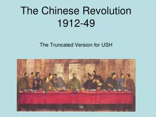 The Chinese Revolution 1912-49 The Truncated Version for USH