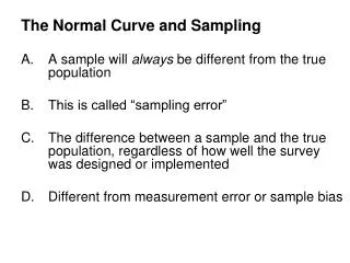 The Normal Curve and Sampling A sample will always be different from the true population This is called “sampling erro