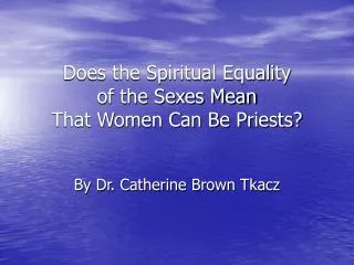 Does the Spiritual Equality of the Sexes Mean That Women Can Be Priests?