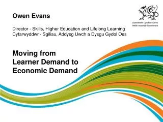 Owen Evans Director - Skills, Higher Education and Lifelong Learning Cyfarwyddwr - Sgiliau, Addysg Uwch a Dysgu Gydol Oe