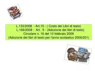 L.133/2008 - Art.15 - ( Costo dei Libri di testo) ‏ L.169/2008 - Art. 5 - (Adozione dei libri di testo) ‏ Circola