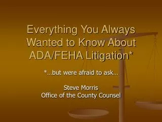 Everything You Always Wanted to Know About ADA/FEHA Litigation*