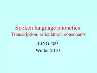 Spoken language phonetics: Transcription, articulation, consonants