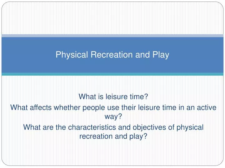 physical recreation and play