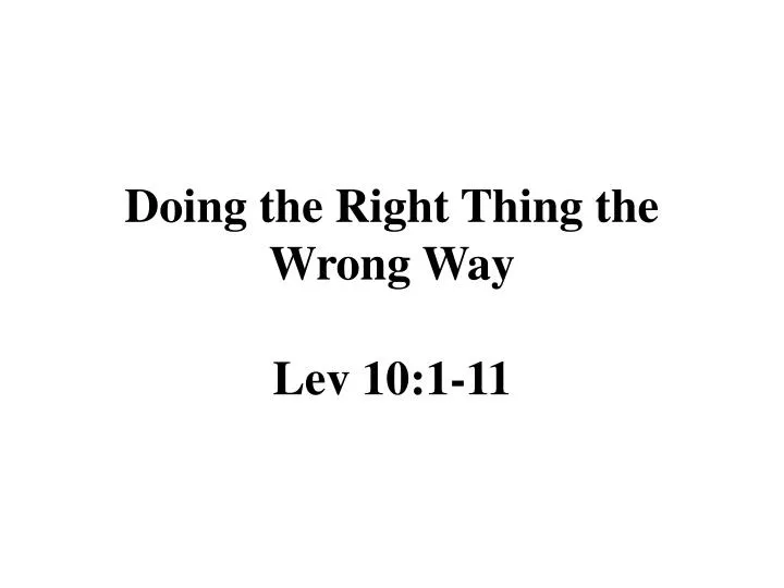 doing the right thing the wrong way lev 10 1 11