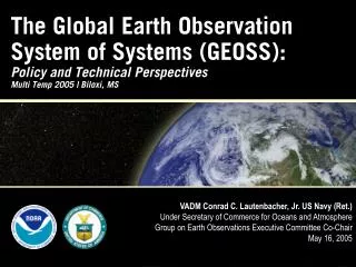 The Global Earth Observation System of Systems (GEOSS): Policy and Technical Perspectives Multi Temp 2005 | Biloxi, MS
