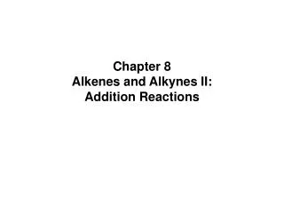 Chapter 8 Alkenes and Alkynes II: Addition Reactions