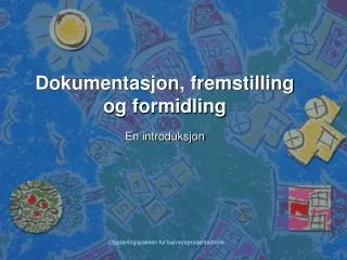 dokumentasjon fremstilling og formidling
