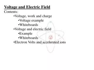 Voltage and Electric Field Contents: Voltage, work and charge Voltage example Whiteboards Voltage and electric field Exa
