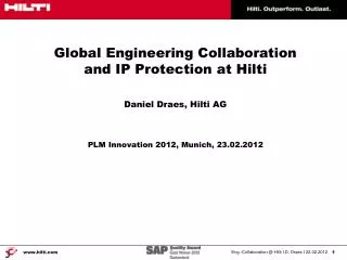 Global Engineering Collaboration and IP Protection at Hilti Daniel Draes, Hilti AG PLM Innovation 2012, Munich, 23.02.