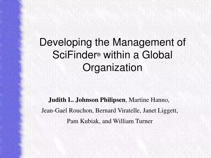 developing the management of scifinder within a global organization