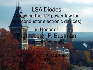LSA Diodes (breaking the 1/f 2 power law for semiconductor electronic devices) in Honor of Prof. Lester F. Eastman Corn