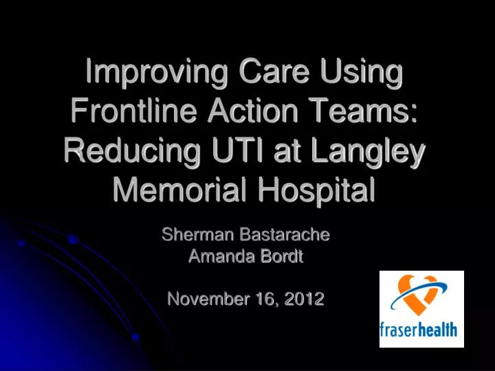 improving care using frontline action teams reducing uti at langley memorial hospital