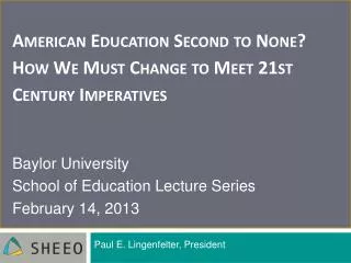 American Education Second to None? How We Must Change to Meet 21st Century Imperatives