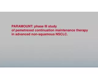 PARAMOUNT: phase III study of pemetrexed continuation maintenance therapy in advanced non-squamous NSCLC.