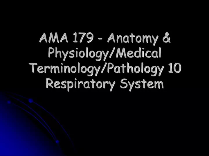 ama 179 anatomy physiology medical terminology pathology 10 respiratory system