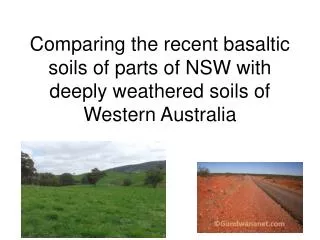 Comparing the recent basaltic soils of parts of NSW with deeply weathered soils of Western Australia