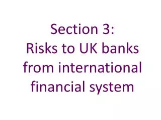 Section 3: Risks to UK banks from international financial system