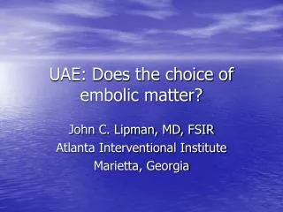 UAE: Does the choice of embolic matter?