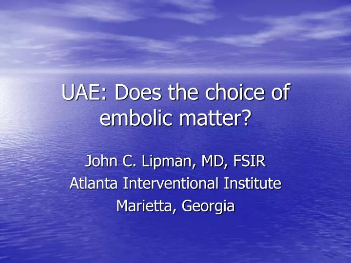uae does the choice of embolic matter