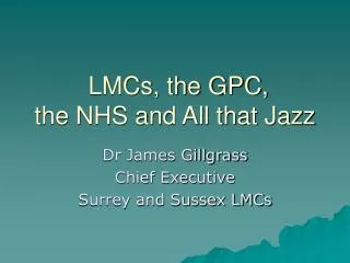 LMCs, the GPC, the NHS and All that Jazz