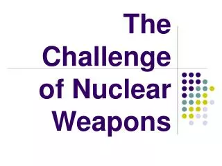 The Challenge of Nuclear Weapons