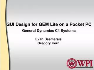 GUI Design for GEM Lite on a Pocket PC General Dynamics C4 Systems