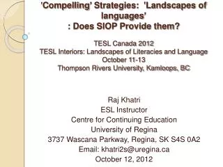 Raj Khatri ESL Instructor Centre for Continuing Education University of Regina 3737 Wascana Parkway, Regina, SK S4S 0