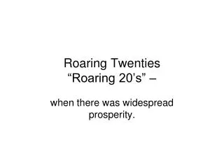 Roaring Twenties “Roaring 20’s” –