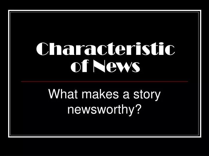 characteristic of news