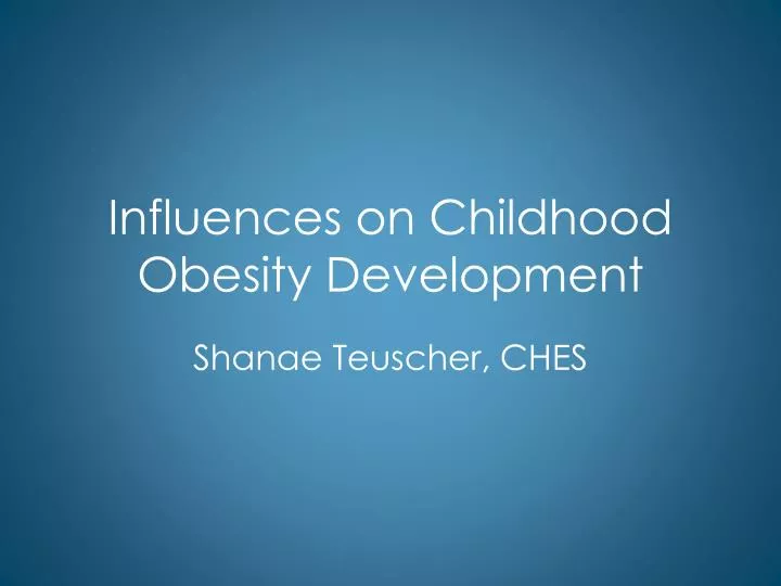 influences on childhood obesity development