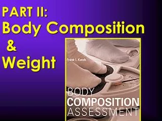 PART II: Body Composition &amp; Weight