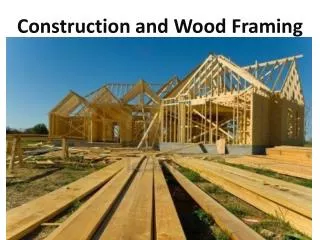 Construction and Wood Framing