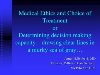 Medical Ethics and Choice of Treatment or Determining decision making capacity – drawing clear lines in a murky sea of g
