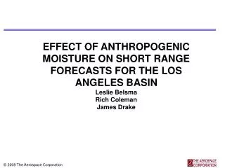 EFFECT OF ANTHROPOGENIC MOISTURE ON SHORT RANGE FORECASTS FOR THE LOS ANGELES BASIN Leslie Belsma Rich Coleman James Dr