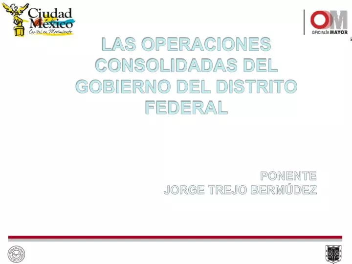 las operaciones consolidadas del gobierno del distrito federal
