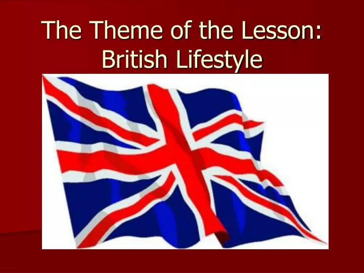 the theme of the lesson british lifestyle