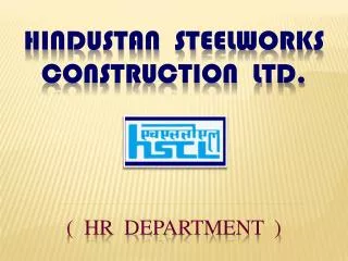 Hindustan Steelworks Construction Ltd. ( HR DEPARTMENT )