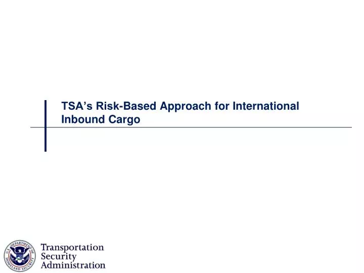tsa s risk based approach for international inbound cargo
