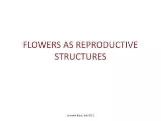 FLOWERS AS REPRODUCTIVE STRUCTURES
