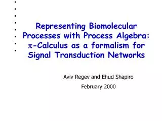 Representing Biomolecular Processes with Process Algebra: p -Calculus as a formalism for Signal Transduction Networks