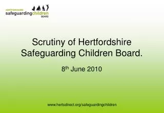 Scrutiny of Hertfordshire Safeguarding Children Board.