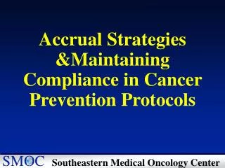 Accrual Strategies &amp;Maintaining Compliance in Cancer Prevention Protocols