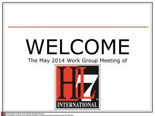 WELCOME The May 2014 Work Group Meeting of