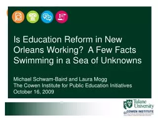 Is Education Reform in New Orleans Working? A Few Facts Swimming in a Sea of Unknowns Michael Schwam-Baird and Laura Mo