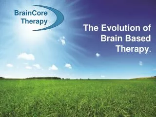 The Evolution of Brain Based Therapy .