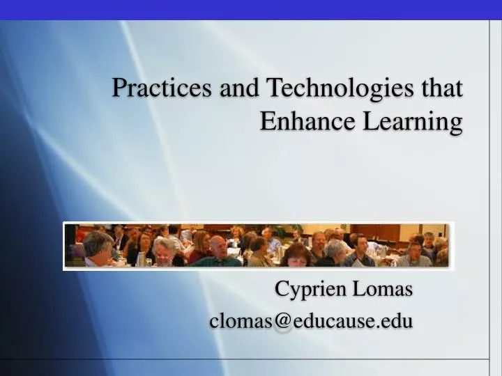 practices and technologies that enhance learning