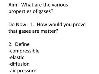 Aim: What are the various properties of gases?